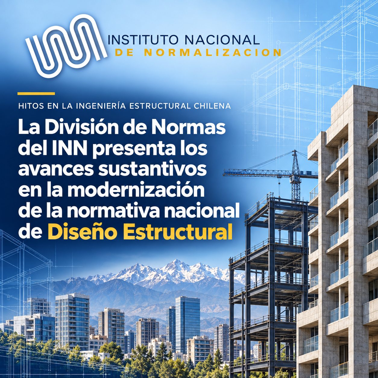 HITOS EN LA INGENIERÍA ESTRUCTURAL CHILENA: La División de Normas del INN presenta los avances sustantivos en la modernización de la normativa nacional de Diseño Estructural
