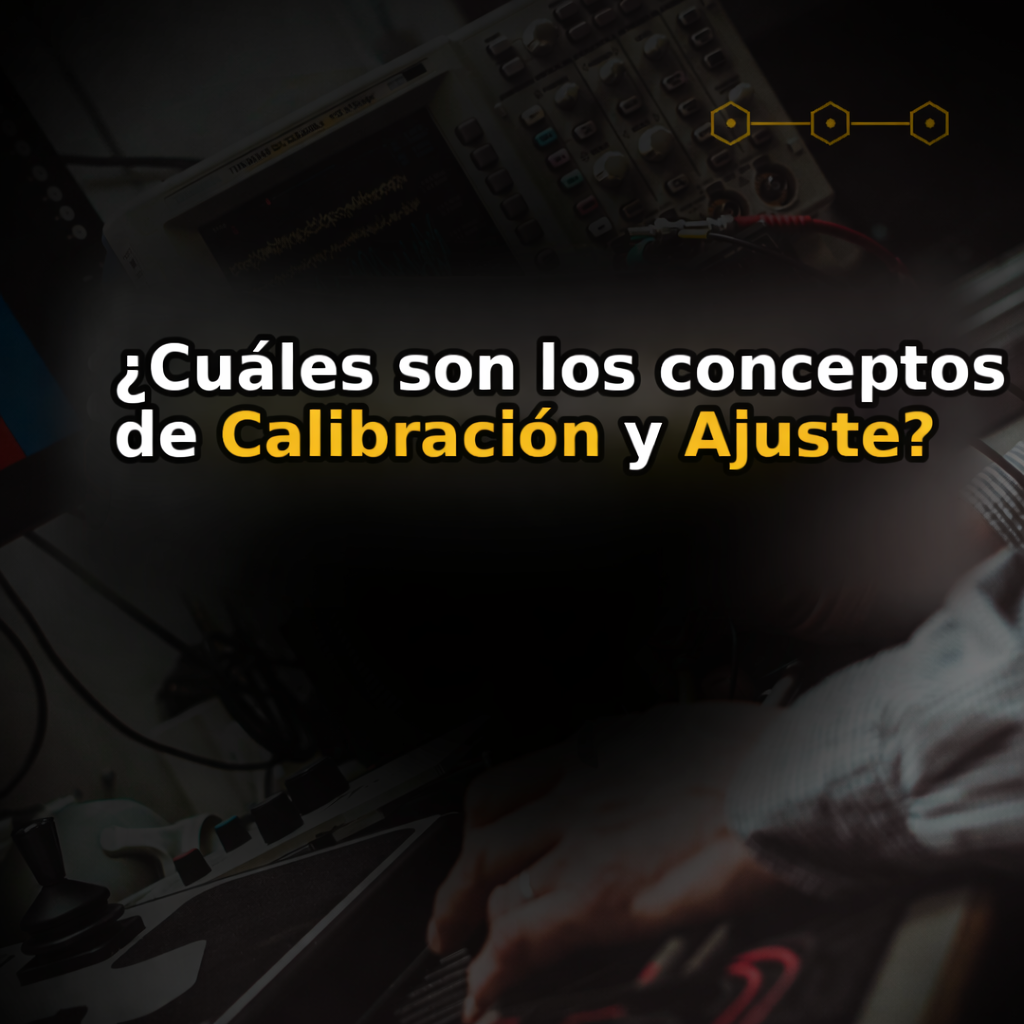 ¿Cuáles son los conceptos de Calibración y Ajuste?